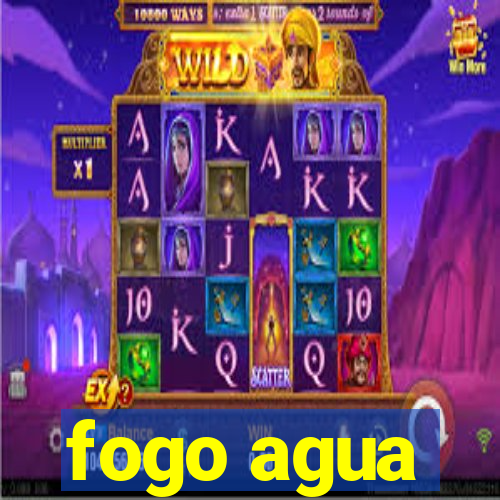 fogo agua